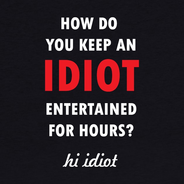 Keep An Idiot Entertained For Hours by JamesBennettBeta